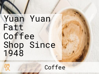 Yuan Yuan Fatt Coffee Shop Since 1948