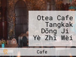 Otea Cafe Tangkak Dōng Jiǎ Yè Zhī Wèi