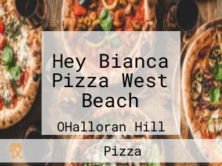 Hey Bianca Pizza West Beach