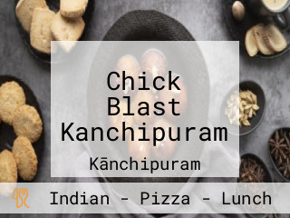 Chick Blast Kanchipuram