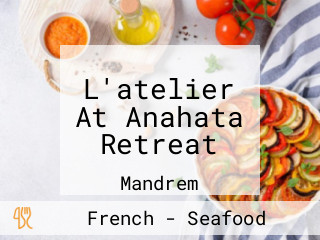 L'atelier At Anahata Retreat