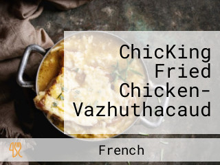 ChicKing Fried Chicken- Vazhuthacaud
