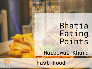 Bhatia Eating Points