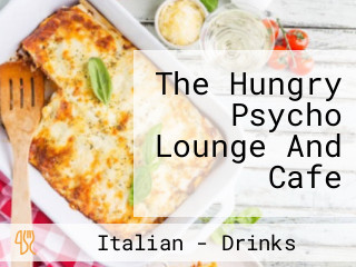 The Hungry Psycho Lounge And Cafe