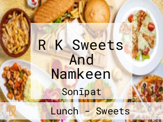 R K Sweets And Namkeen