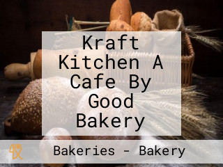 Kraft Kitchen A Cafe By Good Bakery