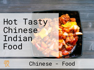 Hot Tasty Chinese Indian Food