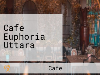 Cafe Euphoria Uttara