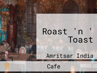 Roast 'n ' Toast