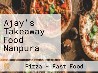 Ajay's Takeaway Food Nanpura