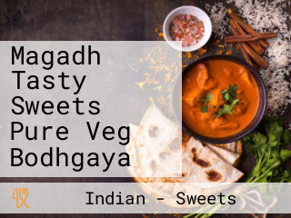 Magadh Tasty Sweets Pure Veg Bodhgaya