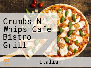 Crumbs N' Whips Cafe Bistro Grill