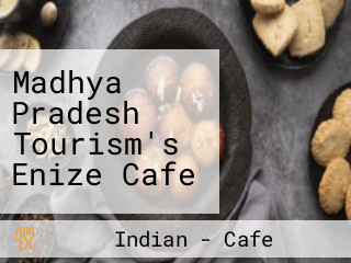 Madhya Pradesh Tourism's Enize Cafe