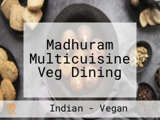 Madhuram Multicuisine Veg Dining