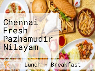 Chennai Fresh Pazhamudir Nilayam