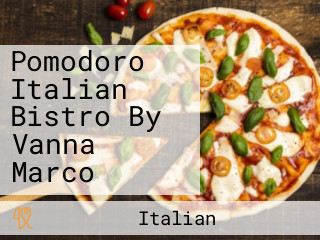 Pomodoro Italian Bistro By Vanna Marco