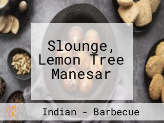 Slounge, Lemon Tree Manesar