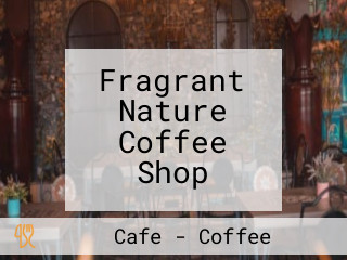 Fragrant Nature Coffee Shop