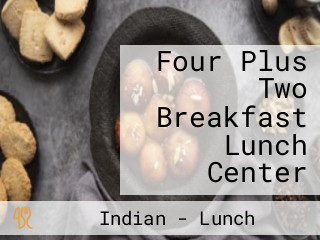 Four Plus Two Breakfast Lunch Center