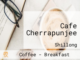 Cafe Cherrapunjee
