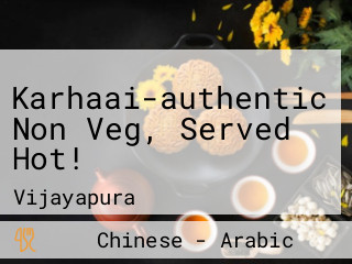 Karhaai-authentic Non Veg, Served Hot!