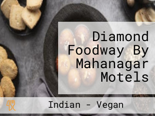 Diamond Foodway By Mahanagar Motels