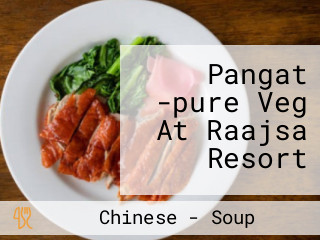 Pangat -pure Veg At Raajsa Resort