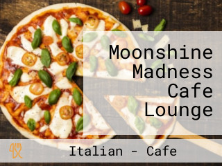 Moonshine Madness Cafe Lounge