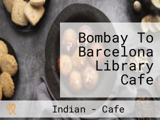 Bombay To Barcelona Library Cafe