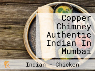 Copper Chimney Authentic Indian In Mumbai