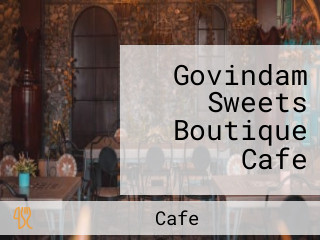 Govindam Sweets Boutique Cafe