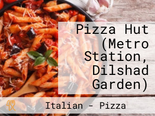 Pizza Hut (Metro Station, Dilshad Garden)