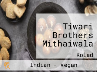 Tiwari Brothers Mithaiwala
