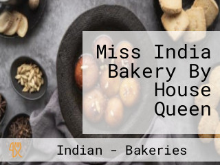Miss India Bakery By House Queen