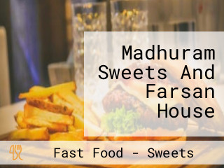 Madhuram Sweets And Farsan House