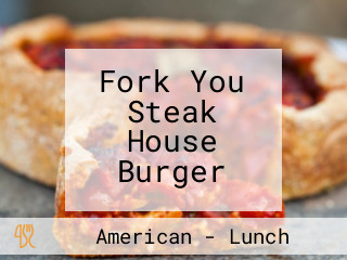 Fork You Steak House Burger