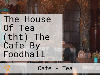 The House Of Tea (tht) The Cafe By Foodhall