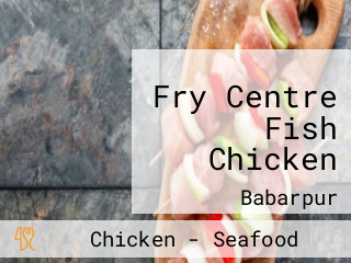 Fry Centre Fish Chicken