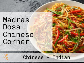 Madras Dosa Chinese Corner