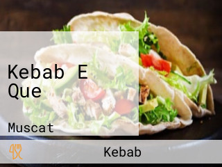 Kebab E Que