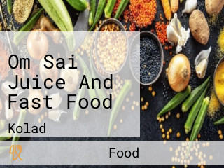 Om Sai Juice And Fast Food