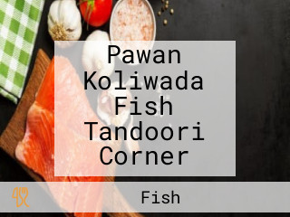 Pawan Koliwada Fish Tandoori Corner