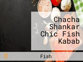 Chacha Shankar Chic Fish Kabab