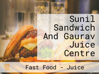 Sunil Sandwich And Gaurav Juice Centre