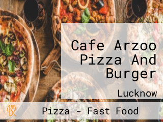 Cafe Arzoo Pizza And Burger