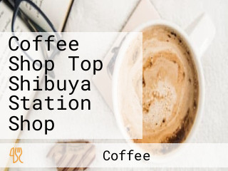 Coffee Shop Top Shibuya Station Shop