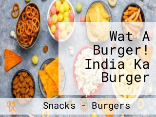 Wat A Burger! India Ka Burger