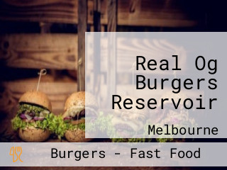 Real Og Burgers Reservoir