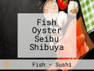 Fish Oyster Seibu Shibuya