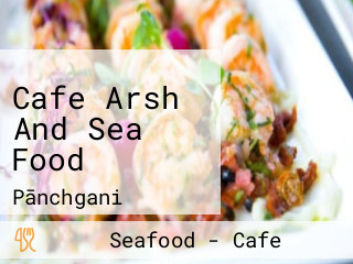 Cafe Arsh And Sea Food